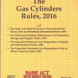 The Gas Cylinders Rules,2016 [Bare Act with Short Notes] Edition 2022